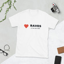 Load image into Gallery viewer, Short-Sleeve, Unisex T-Shirt - &quot;Raves or we can&#39;t date&quot;