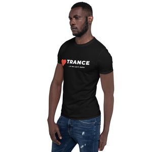 Short-Sleeve, Unisex T-Shirt - "Trance or we can't date"